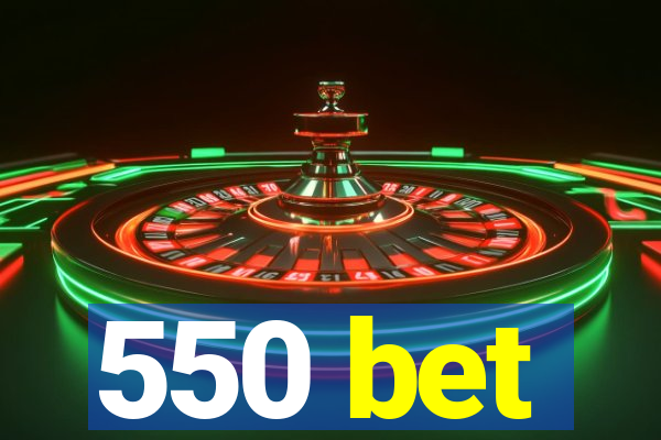 550 bet